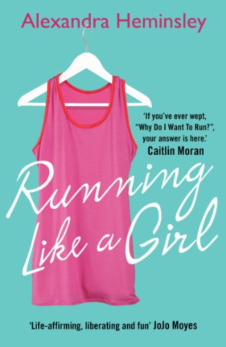Running Like a Girl — Alexandra Heminsley